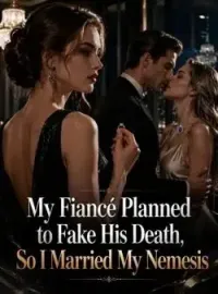 My Fiancé Planned to Fake His Death, So I Married My Nemesis