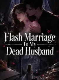 Flash Marriage To My Dead Husband