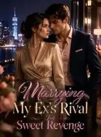Marrying My Ex's Rival For Sweet Revenge
