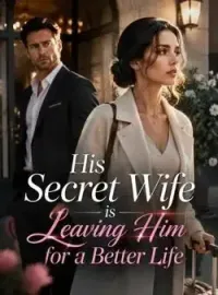 His Secret Wife is Leaving Him for a Better Life