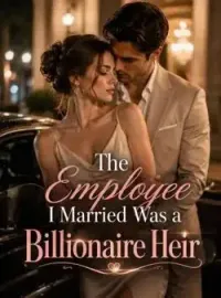 The Employee I Married Was a Billionaire Heir