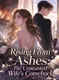 Rising From Ashes: The Unwanted Wife's Comeback