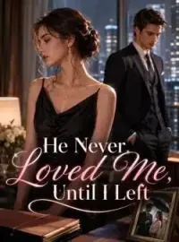 He Never Loved Me,Until I Left