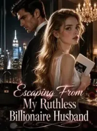 Escaping From My Ruthless Billionaire Husband