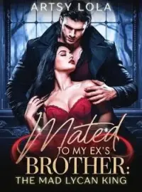 Mated to my  Ex's brother; The Mad Lycan King