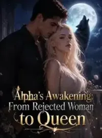 Alpha's Awakening: From Rejected Woman to Queen