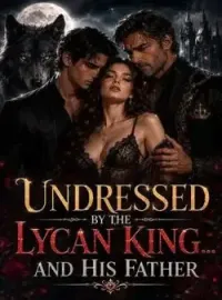 Undressed By The Lycan King...And His Father!