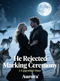 He Rejected Marking Ceremony, I Upgraded Mate