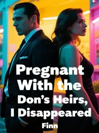 Pregnant With the Don’s Heirs, I Disappeared