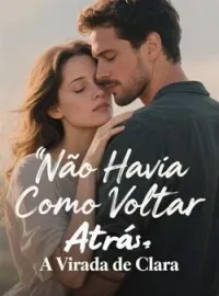 Não Havia Como Voltar Atrás: A Virada de Clara