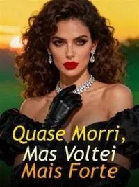 Quase Morri, Mas Voltei Mais Forte