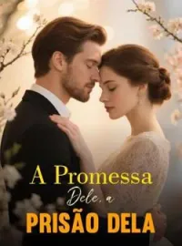 A Promessa Dele, a Prisão Dela