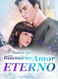 Noiva do Bilionário: Amor Eterno