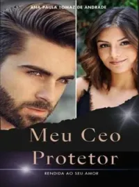 Meu CEO Protetor - Rendida ao seu Amor