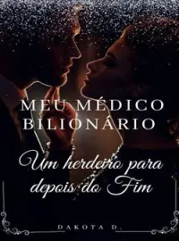 Meu Médico Bilionário - Um herdeiro para depois do fim...