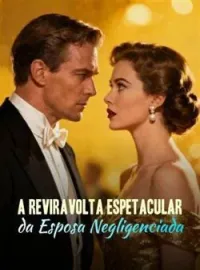 A Reviravolta Espetacular da Esposa Negligenciada