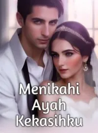 Menikahi Ayah Kekasihku