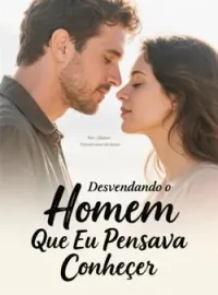 Desvendando o Homem Que Eu Pensava Conhecer