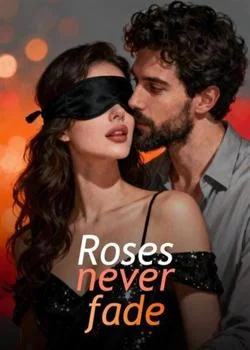 Roses never fade
