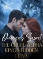 Omega's Secret: The Cruel Alpha King's Hidden Luna cover