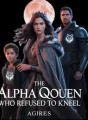 The Alpha Queen Who Refused To Kneel cover