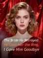 The Bride He Betrayed: He Gave Her the Ring, I Gave Him Goodbye cover