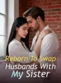 Reborn To Swap Husbands With My Sister cover