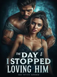 The Day I Stopped Loving Him