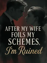 After My Wife Foils My Schemes, I'm Ruined