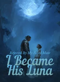 Rejected By My Fated Mate, I Became His Luna