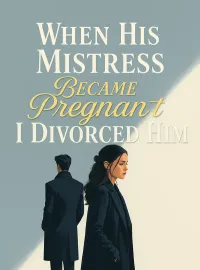 When His Mistress Became Pregnant I Divorced Him