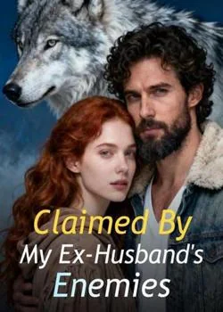 Claimed By My Ex-Husband's Enemies