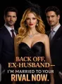 BACK OFF EX-HUSBAND, I'M MARRIED TO YOUR RIVAL NOW. cover