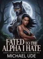 FATED TO THE ALPHA I HATE cover