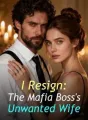 I Resign: The Mafia Boss's Unwanted Wife cover