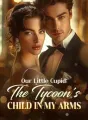 Our Little Cupid: The Tycoon's Child In My Arms cover