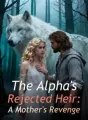 The Alpha's Rejected Heir: A Mother's Revenge cover