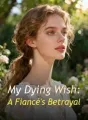 My Dying Wish: A Fiancé's Betrayal cover