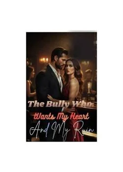 THE BULLY WHO WANTS MY HEART AND MY RUIN