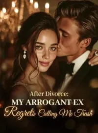 After Divorce: My Arrogant Ex Regrets Calling Me Trash