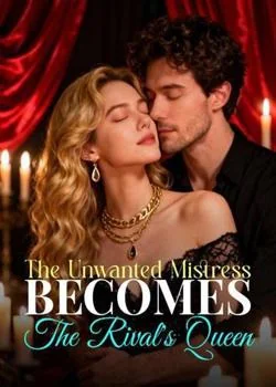The Unwanted Mistress Becomes The Rival's Queen