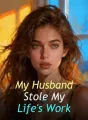 My Husband Stole My Life's Work cover