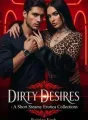DIRTY DESIRES: A Short Steamy Erotica Collections. cover