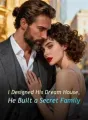 I Designed His Dream House, He Built a Secret Family cover