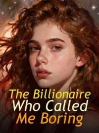 The Billionaire Who Called Me Boring