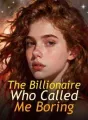 The Billionaire Who Called Me Boring cover