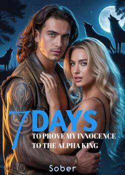 7 DAYS TO PROVE MY INNOCENCE TO THE ALPHA KING