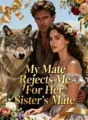 My Mate Rejects Me For Her Sister's Mate cover