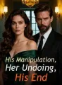 His Manipulation, Her Undoing, His End cover