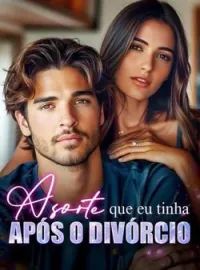 A sorte que eu tinha após o divórcio